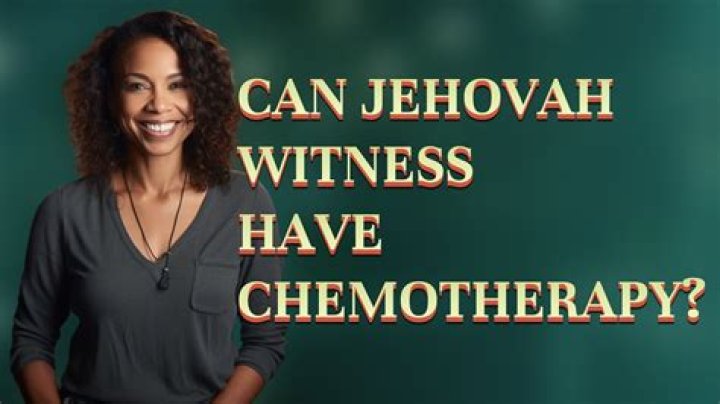 Can Jehovah Witness have chemotherapy?