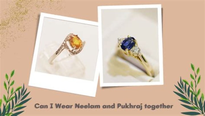 Can we wear Pukhraj and Neelam together?