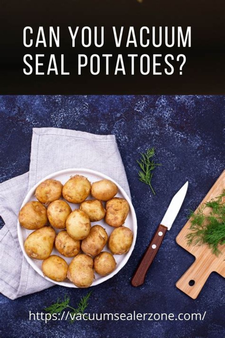 Can you vacuum seal fresh potatoes?
