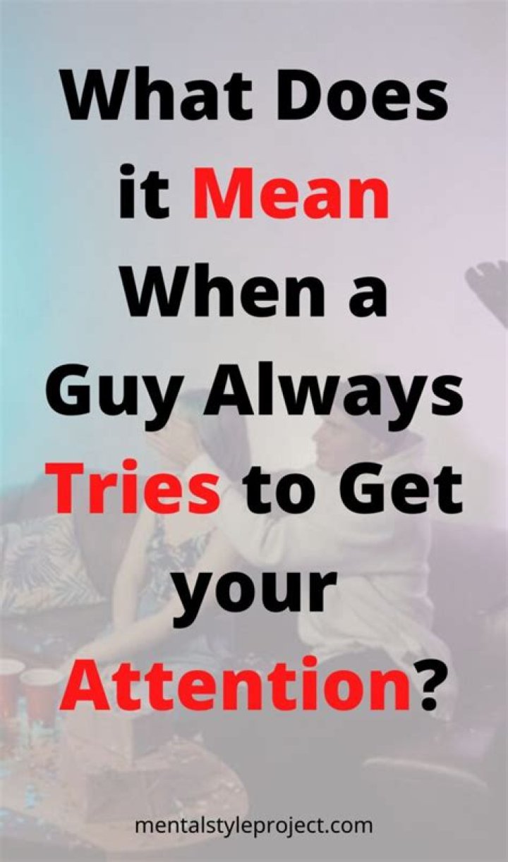 Does he want my attention?