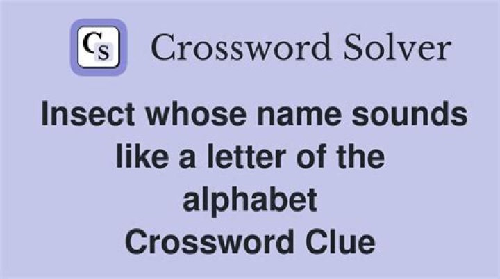 Insect whose name sounds like a letter of the alphabet