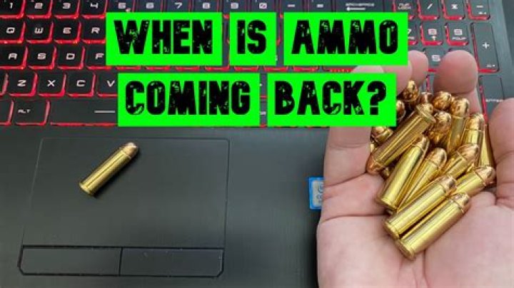 Is ammo coming back?