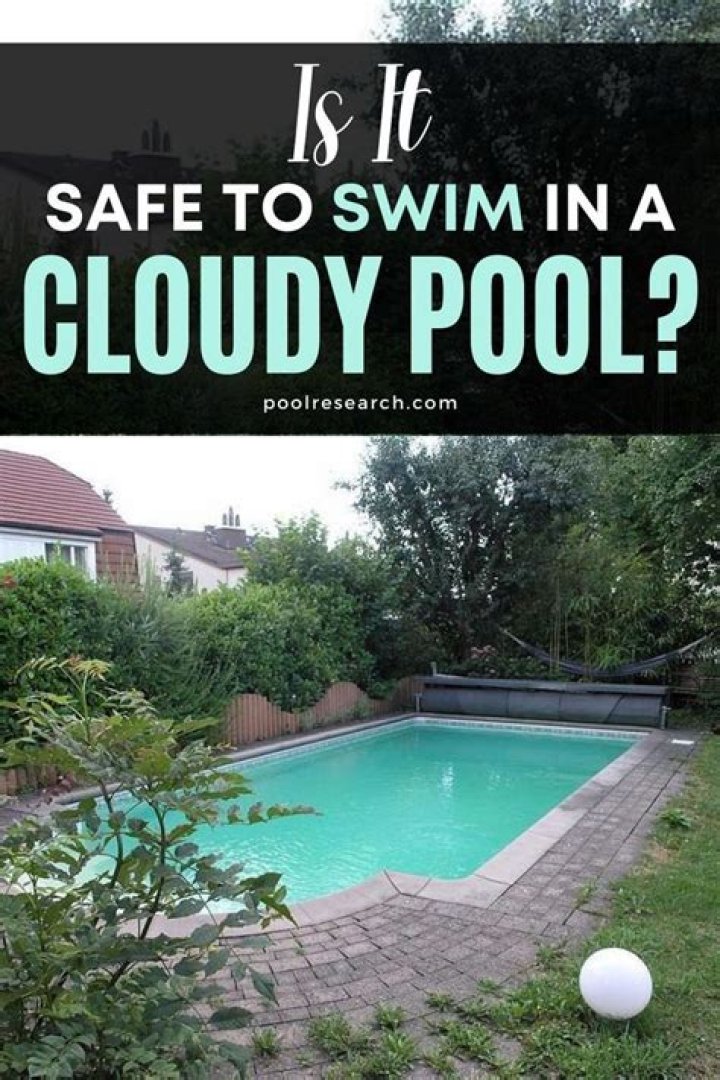 Is it safe to swim in a cloudy pool?