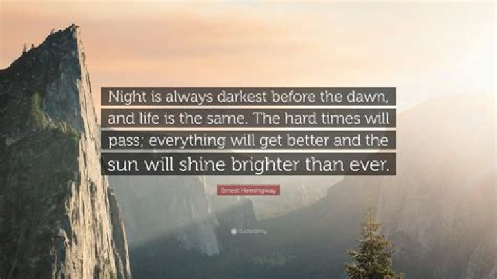 Things ___ always darkest before the dawn