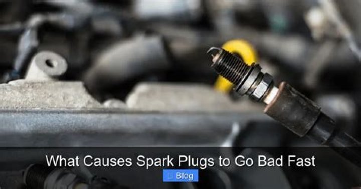 What causes spark plugs to go bad fast?