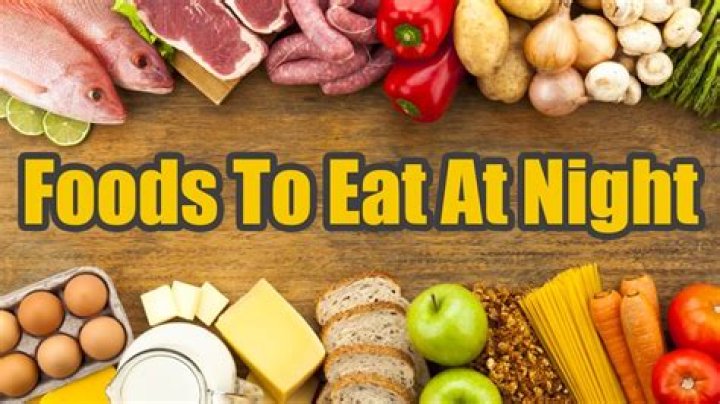 What is best to eat at night?