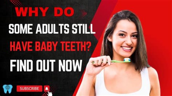 Why do I still have baby teeth at 15?